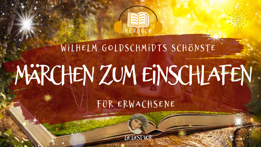 Die schönsten  Märchen von Wilhelm Goldschmidt: langes Märchen Hörbuch zum Einschlafen
