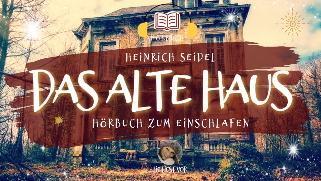 Das alte Haus: Hörbuch zum Einschlafen (Heinrich Seidel)