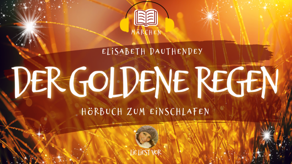 Der goldene Regen: Märchen Hörbuch zum Einschlafen (E. Dauthendey)