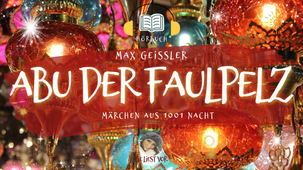 Abu der Faulpelz aus 1001 Nacht: Hörbuch zum Einschlafen (Max Geißler)