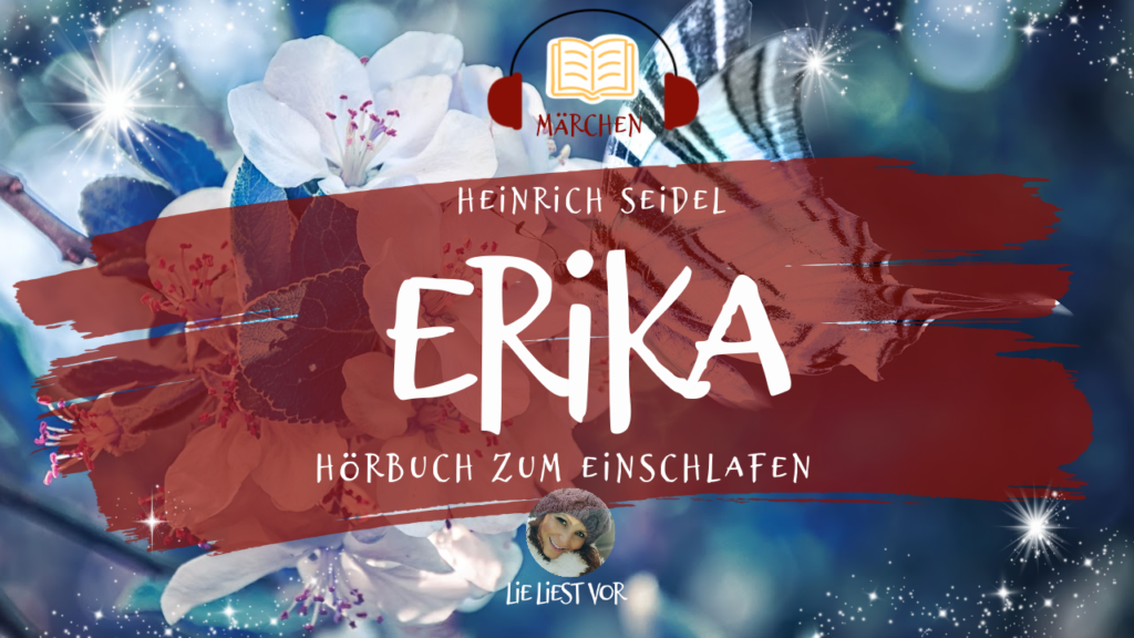 Erika: Märchen Hörbuch von Heinrich Seidel zum Einschlafen und Entspannen